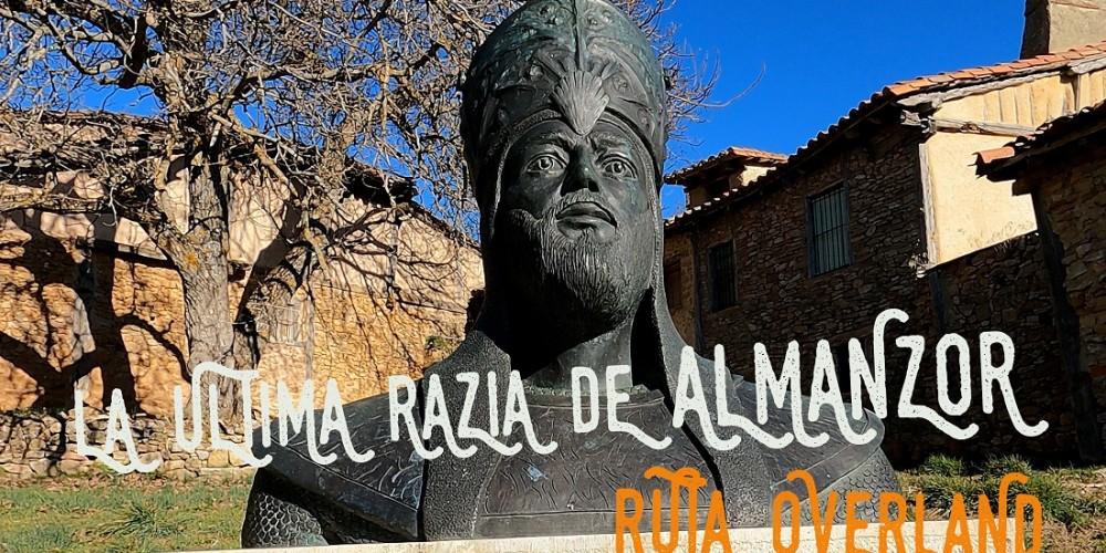 Ruta Overland. La Ultima Razia de Almanzor